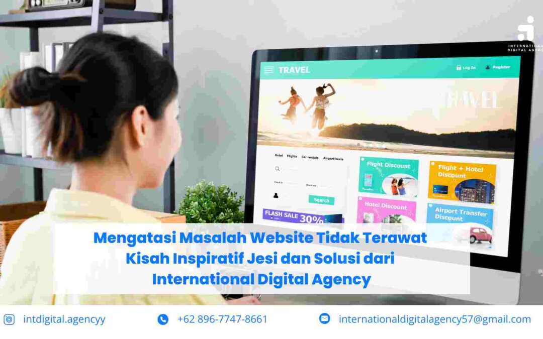 Mengatasi Masalah Website Tidak Terawat – Kisah Inspiratif Jesi dan Solusi dari International Digital Agency