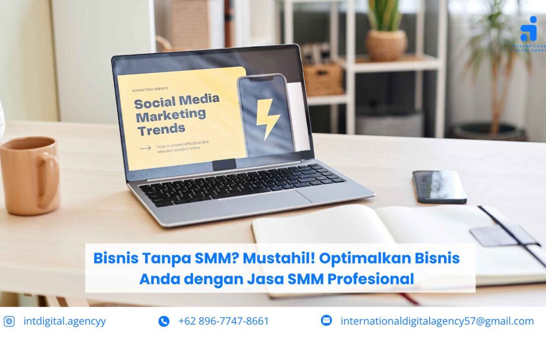 Bisnis Tanpa SMM? Mustahil! Optimalkan Bisnis Anda dengan Jasa SMM Profesional