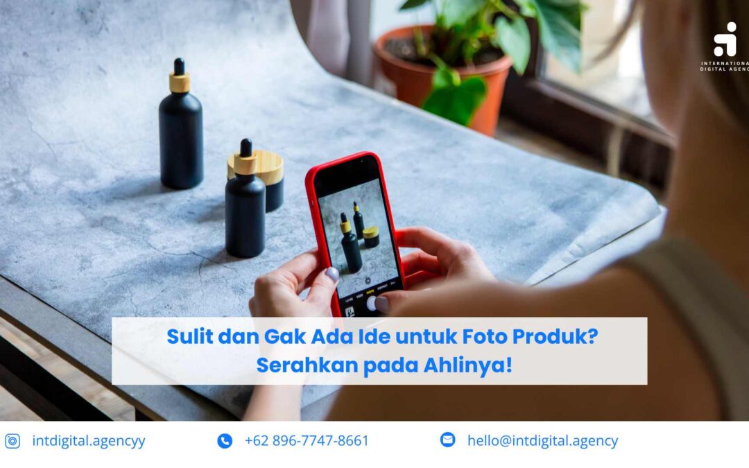 Sulit dan Gak Ada Ide untuk Foto Produk? Serahkan pada Ahlinya!