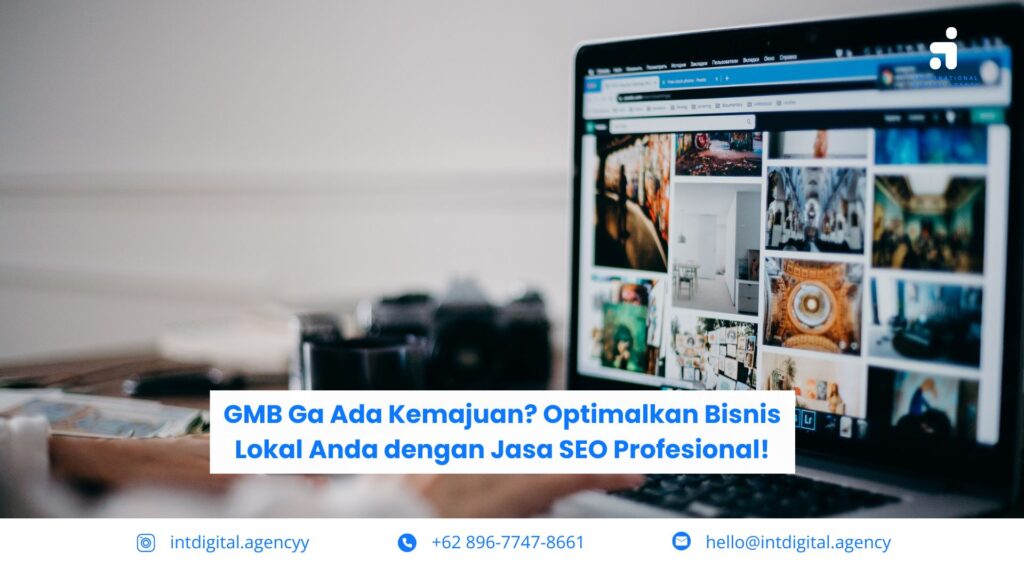 GMB Ga Ada Kemajuan? Optimalkan Bisnis Lokal Anda dengan Jasa SEO Profesional!