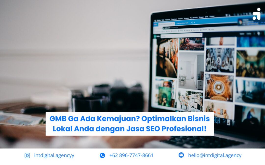 GMB Ga Ada Kemajuan? Optimalkan Bisnis Lokal Anda dengan Jasa SEO Profesional!