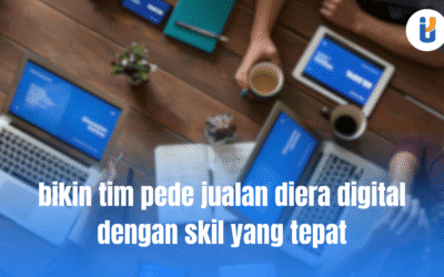 Bikin Tim Pede Jualan di Era Digital dengan Skill yang Tepat