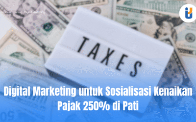 Digital Marketing untuk Sosialisasi Kenaikan Pajak 250% di Pati