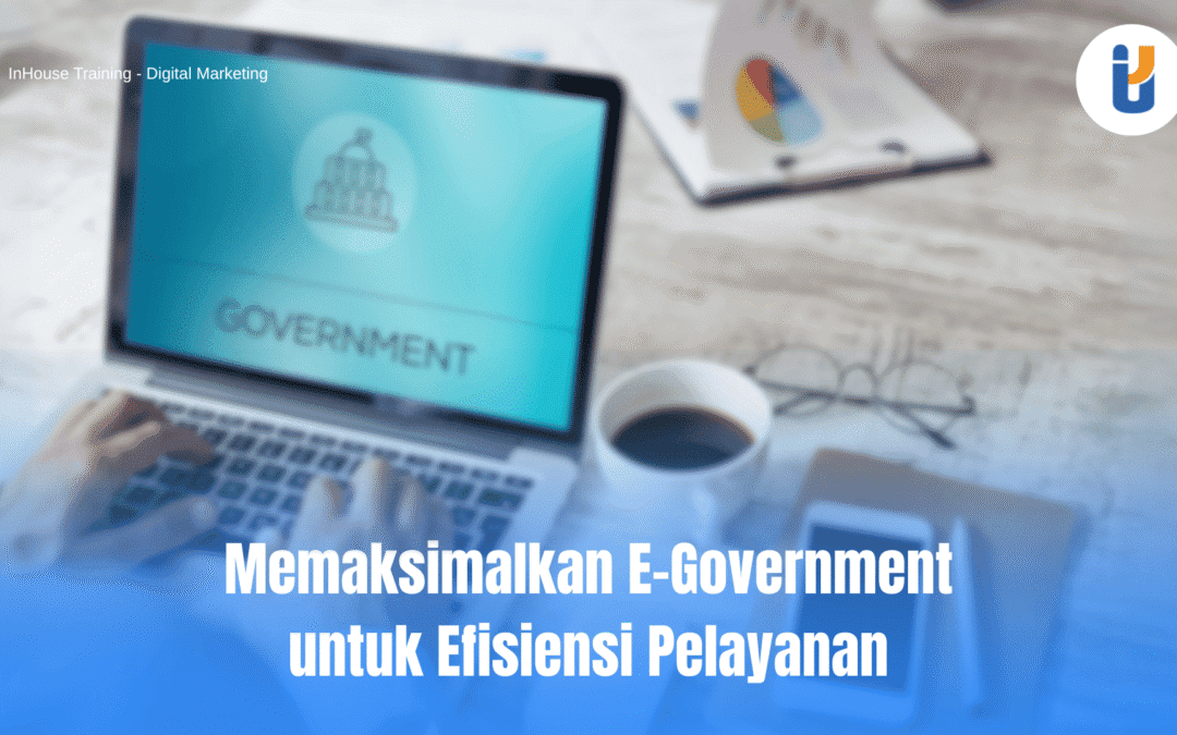Memaksimalkan E-Government untuk Efisiensi Pelayanan