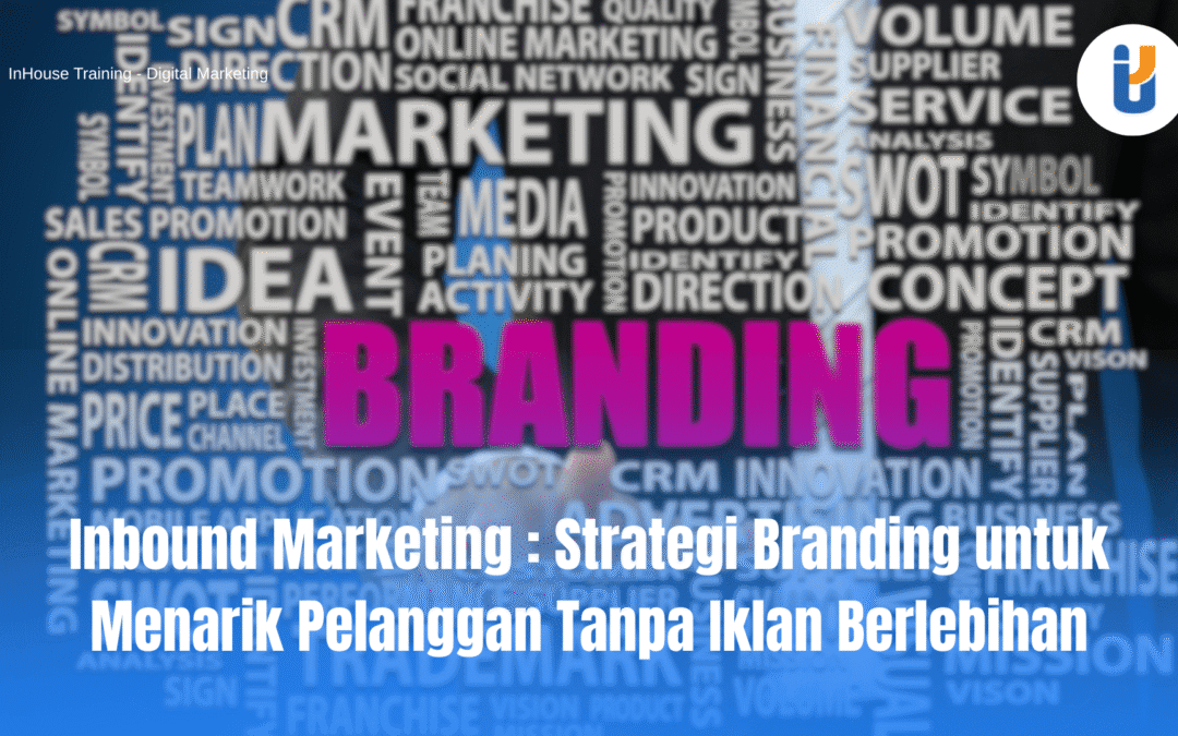 Inbound Marketing : Strategi Branding untuk Menarik Pelanggan Tanpa Iklan Berlebihan