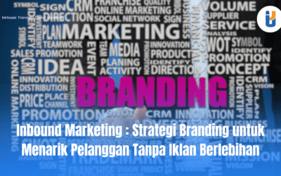 Inbound Marketing: Strategi Branding untuk Menarik Pelanggan Tanpa Iklan Berlebihan