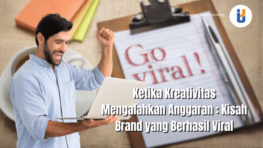 Ketika Kreativitas Mengalahkan Anggaran : Kisah Brand yang Berhasil Viral