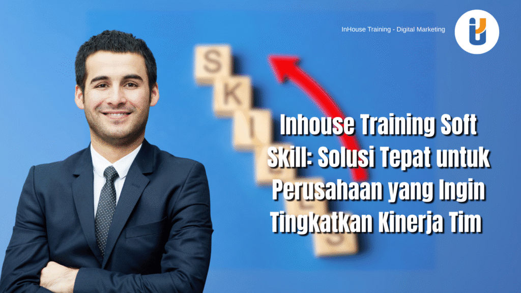 Inhouse training soft skill meningkatkan produktivitas dan kepercayaan diri
