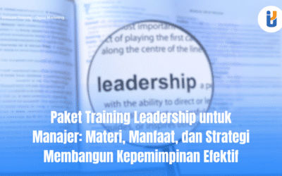 Paket Training Leadership untuk Manajer: Materi, Manfaat, dan Strategi Membangun Kepemimpinan Efektif
