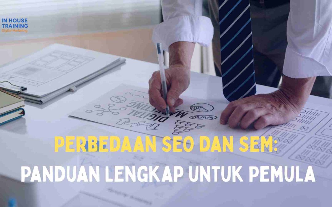 Perbedaan SEO dan SEM: Panduan Lengkap untuk Pemula