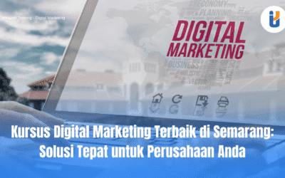 Kursus Digital Marketing Terbaik di Semarang: Solusi Tepat untuk Perusahaan Anda
