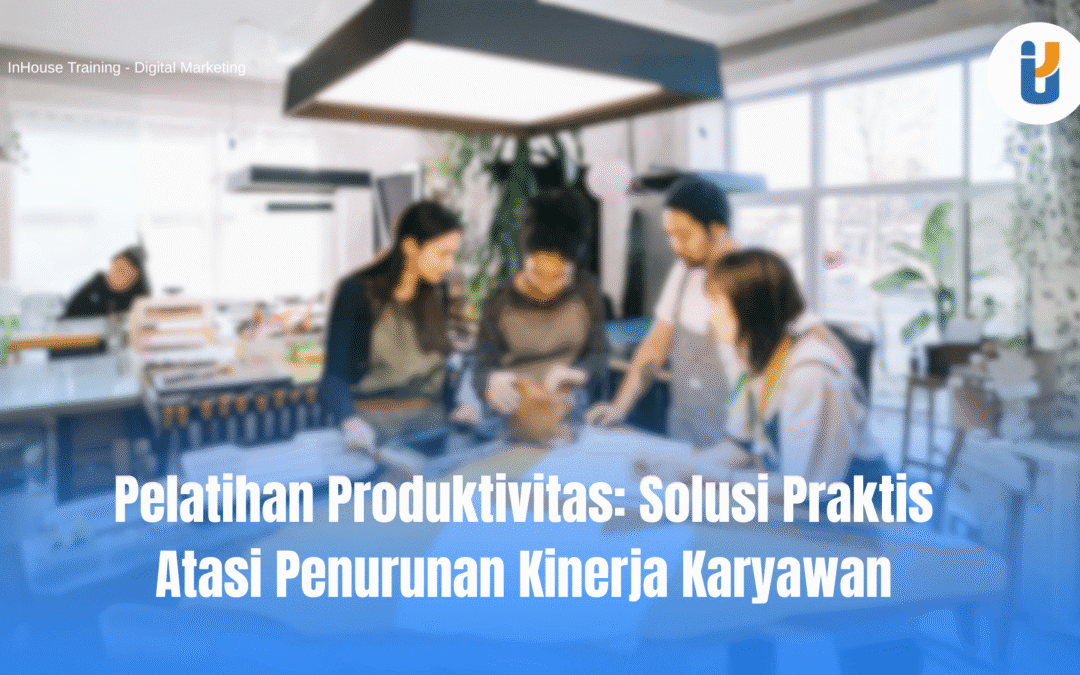 Pelatihan Produktivitas Karyawan untuk Meningkatkan Kinerja Perusahaan