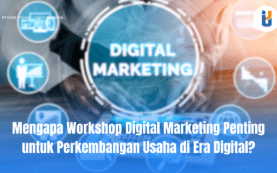 Mengapa Workshop Digital Marketing Penting untuk Perkembangan Usaha di Era Digital?