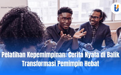 Pelatihan Kepemimpinan: Cerita Nyata di Balik Transformasi Pemimpin Hebat