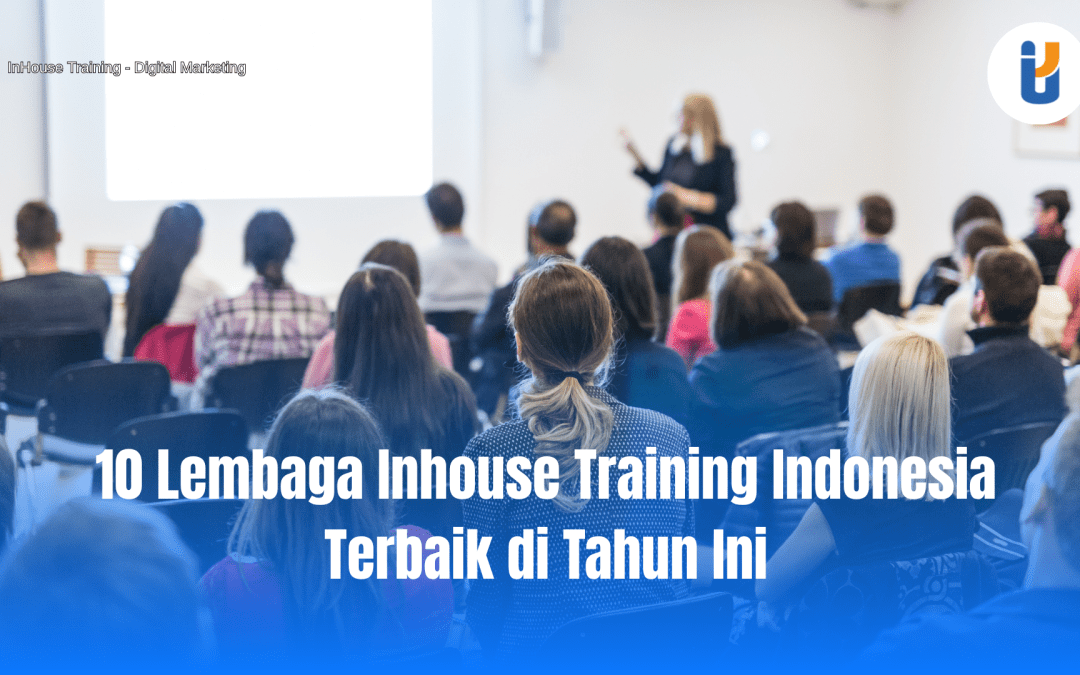 10 Lembaga Inhouse Training Indonesia Terbaik di Tahun Ini