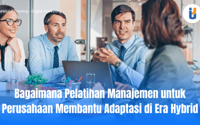 Bagaimana Pelatihan Manajemen untuk Perusahaan Membantu Adaptasi di Era Hybrid