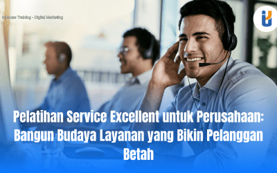 Pelatihan Service Excellent untuk Perusahaan: Kunci Membangun Layanan yang Bikin Pelanggan Betah