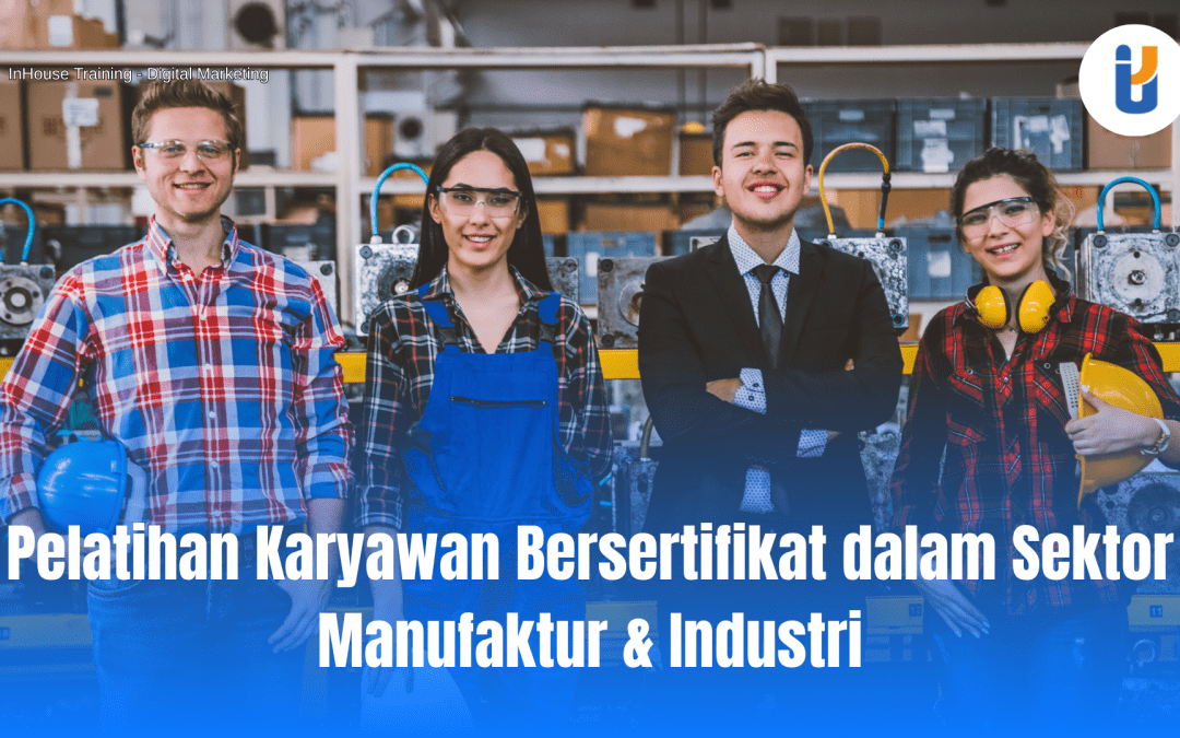 Pelatihan Karyawan Bersertifikat di sektor industri manufaktur