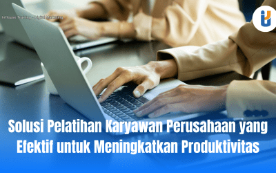 Solusi Pelatihan Karyawan Perusahaan yang Efektif untuk Meningkatkan Produktivitas