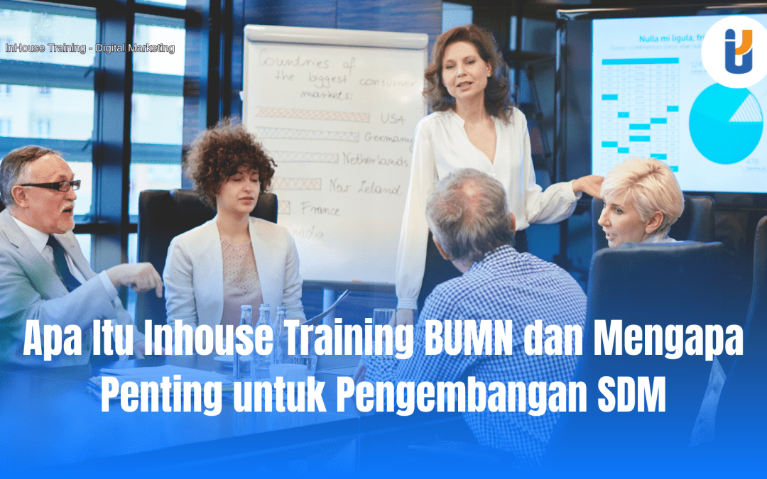 Pelatihan Inhouse Training BUMN untuk meningkatkan kompetensi dan kinerja SDM perusahaan milik negara