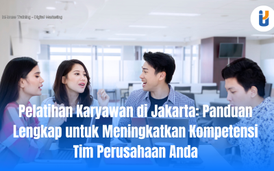 Pelatihan Karyawan di Jakarta: Panduan Lengkap untuk Meningkatkan Kompetensi Tim Perusahaan Anda